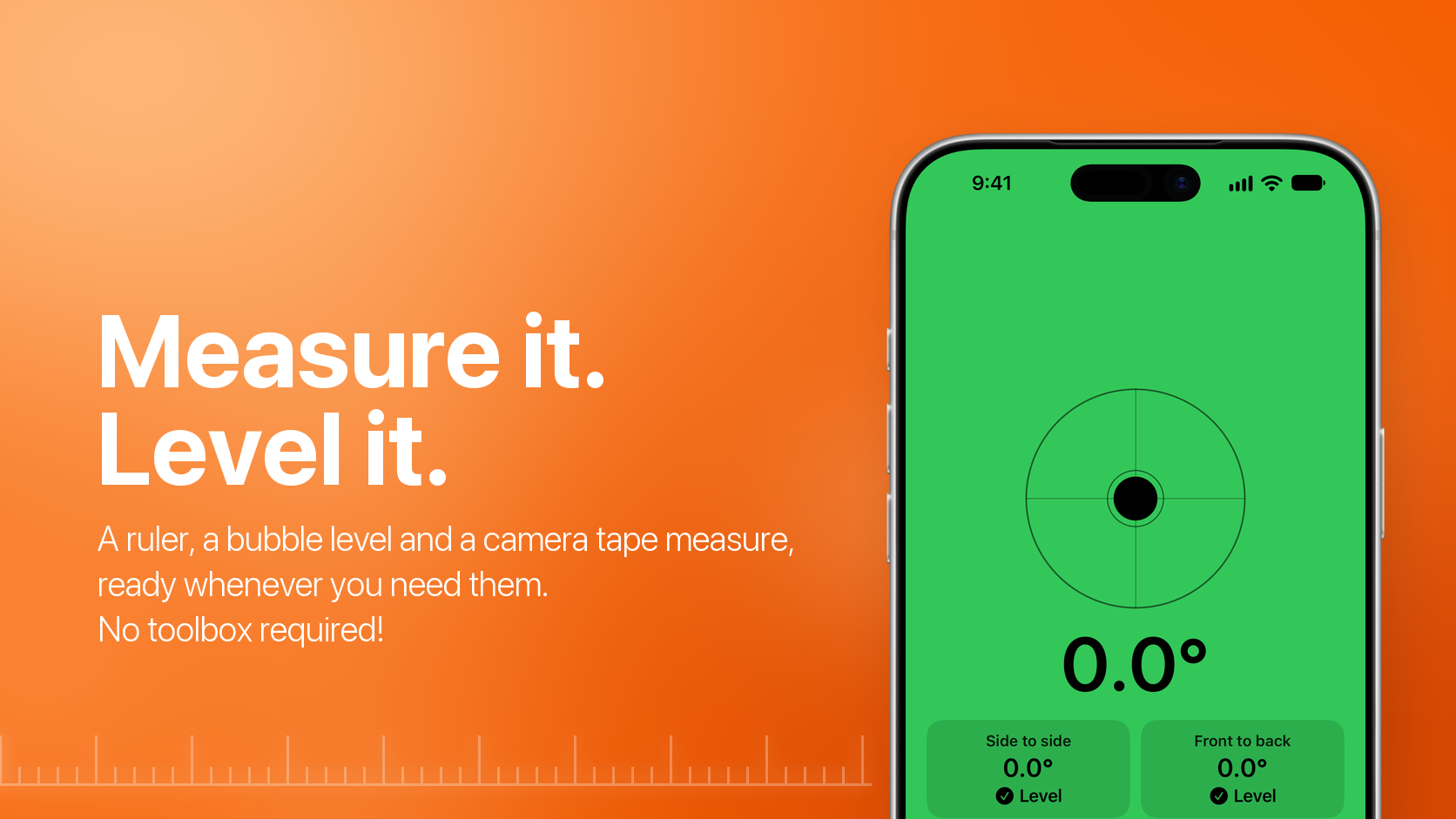 Measure it. Level it. A ruler, a bubble level and a camera tape measure, ready whenever you need them. No toolbox required! Shown on the level screen on iPhone.